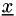 $\underline{x}$