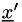 $\underline{x}'$