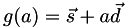 \[ g(a) = \Vec{s} + a \Vec{d} \]